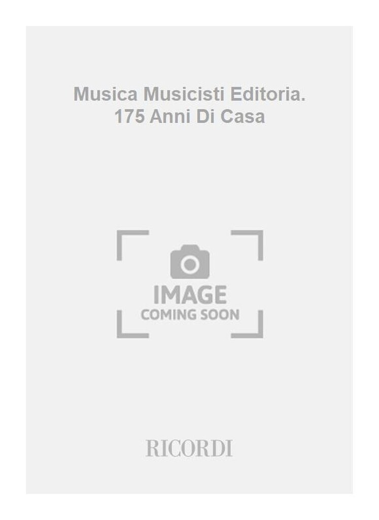 Musica Musicisti Editoria. 175 Anni Di Casa